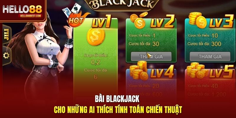 Bài Blackjack cho những ai thích tính toán chiến thuật