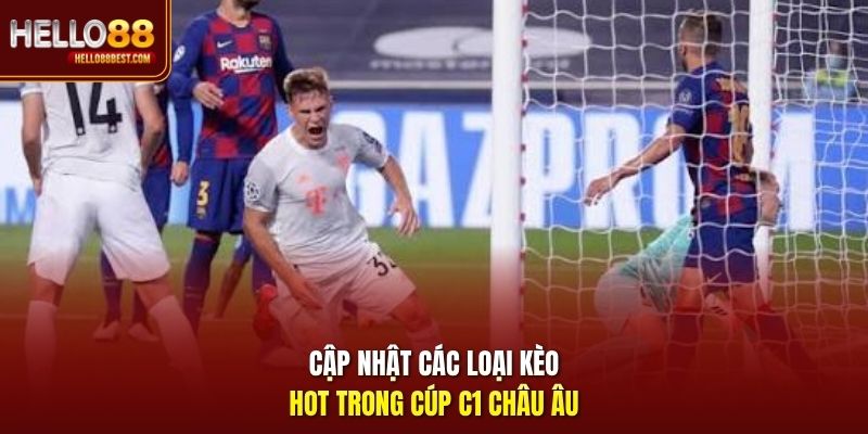 Cập nhật các loại kèo hot trong cúp C1 châu Âu