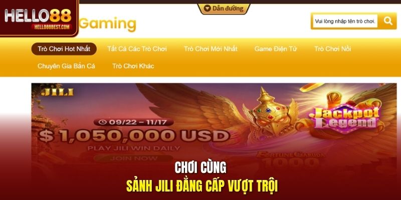 Chơi cùng sảnh JILI đẳng cấp vượt trội