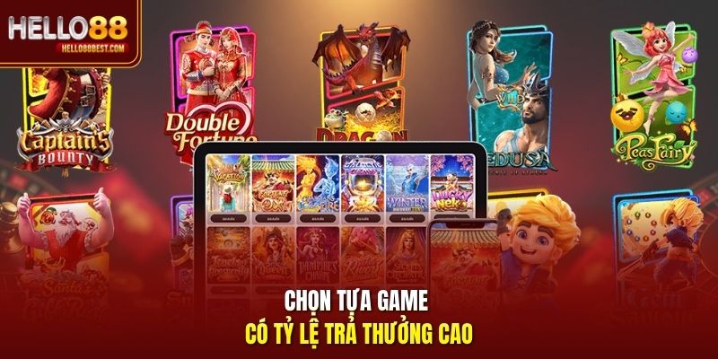 Chọn tựa game có tỷ lệ trả thưởng cao