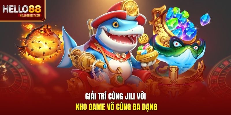 Giải trí cùng JILI với kho game vô cùng đa dạng