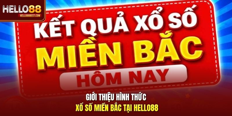 Giới thiệu hình thức xổ số miền Bắc tại Hello88