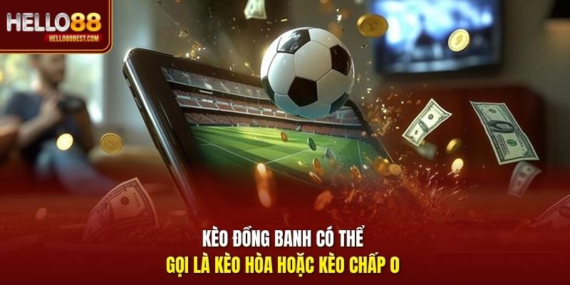 Kèo đồng banh có thể gọi là kèo hòa hoặc kèo chấp 0