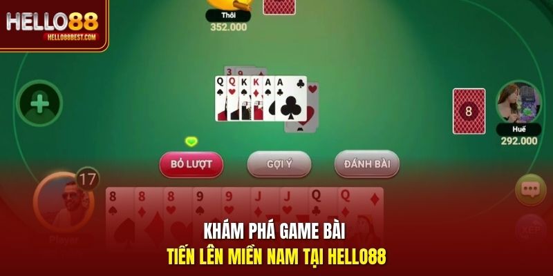 Khám phá game bài Tiến Lên Miền Nam tại Hello88