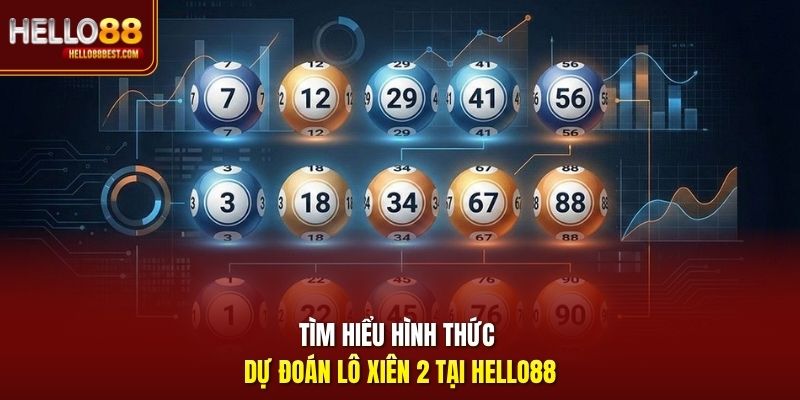 Tìm hiểu hình thức dự đoán lô xiên 2 tại Hello88